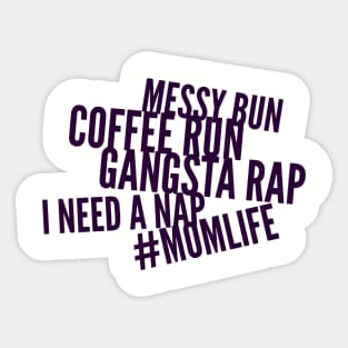 Messy bun, coffee run, gangsta rap, I need a nap Sticker